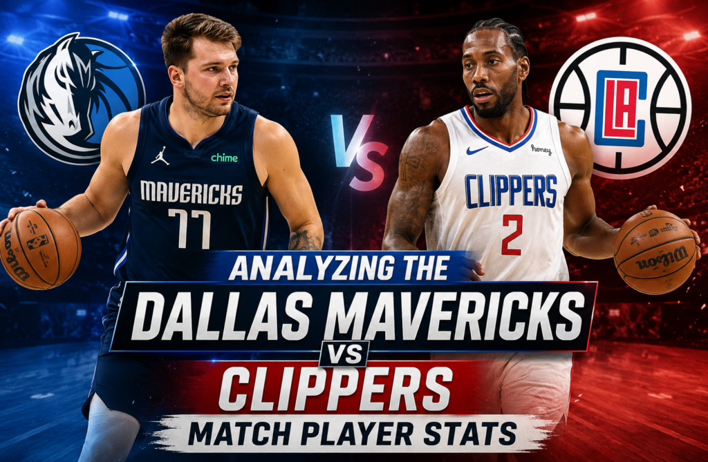 Analyzing the Dallas Mavericks vs Clippers Match Player Stats